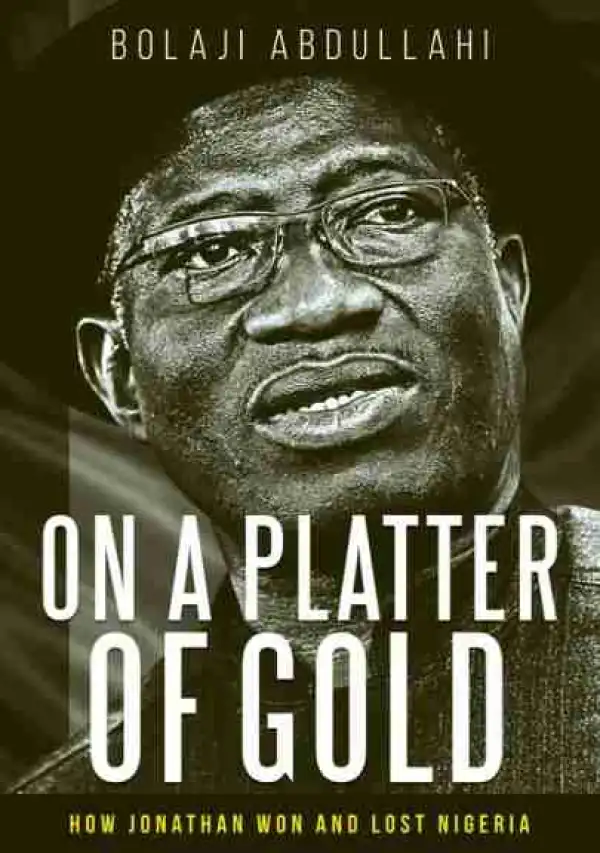 APC Spokesman, Bolaji Abdullahi, Unveils Cover Of New Book On Goodluck Jonathan (Photo)